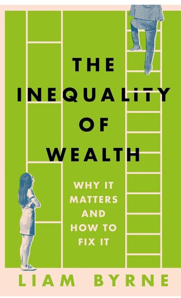The Inequality of Wealth Liam Byrne
