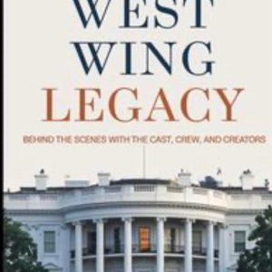 The West Wing Legacy: Behind the scenes with the cast, crew, and creators - Wade Ruiz