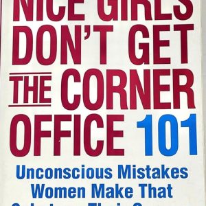 Nice girls don't get the corner office - Lois P. Frankel