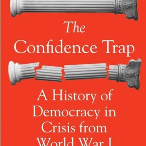 The Confidence Trap: A History of Democracy in Crisis from World War I to the Present by David Runciman