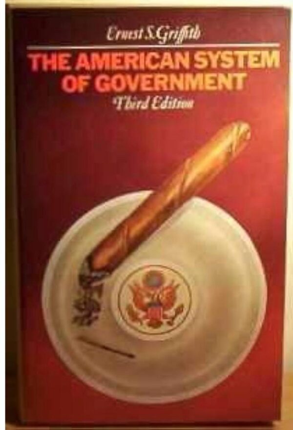 The American System of Government (Third Edition) by Ernest S. Griffith