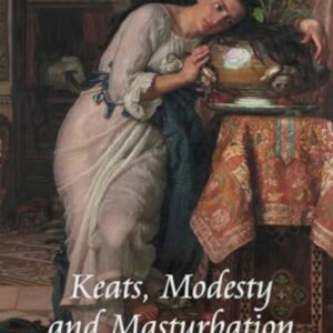 Keats, Modesty and Masturbation Rachel Schulkins